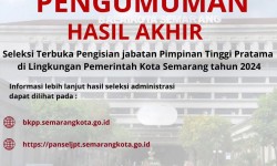 Hasil Akhir Seleksi Terbuka Pengisian Jabatan Pimpinan Tinggi Pratama di Lingkungan Pemerintah Kota Semarang Tahun 2024