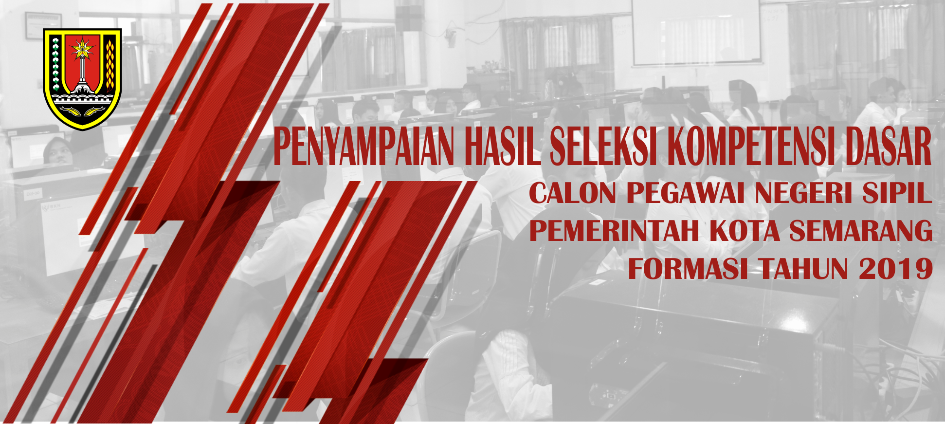 Penyampaian Hasil Seleksi Kompetensi Dasar (SKD) Calon Pegawai Negeri Sipil (CPNS) Pemerintah Kota Semarang Formasi Tahun 2019