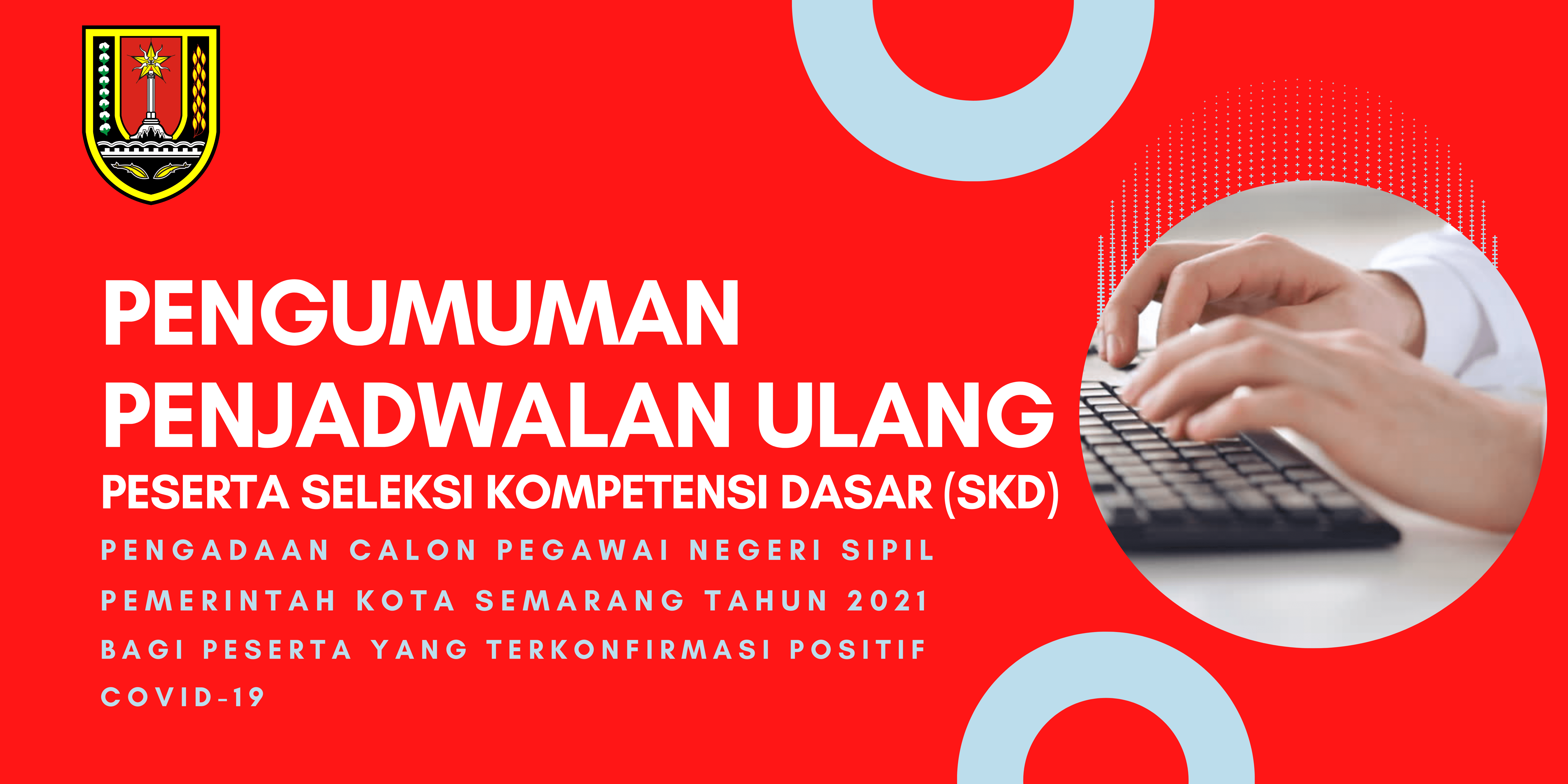 Penjadwalan Ulang Peserta Seleksi Kompetensi Dasar CPNS Pemerintah Kota Semarang Tahun 2021 Bagi Peserta Yang Terkonfirmasi COVID-19