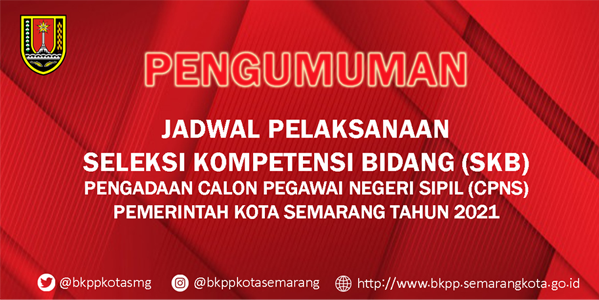 Pengumuman Jadwal Pelaksanaan Seleksi Kompetensi Bidang (SKB) Pengadaan Calon Pegawai Negeri Sipil (CPNS) Pemerintah Kota Semarang Tahun 2021