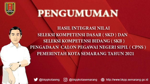 Hasil Integrasi Nilai Seleksi Kompetensi Dasar (SKD) dan Seleksi Kompetensi Bidang (SKB) Pengadaan Calon Pegawai Negeri Sipil (CPNS) Pemerintah Kota Semarang Tahun 2021
